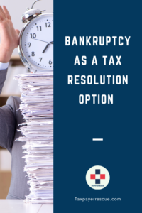 Bankruptcy as a tax resolution option taxpayer rescue tax representation services